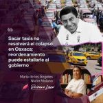 Sacar taxis no resolverá el colapso en Oaxaca; reordenamiento puede estallarle al gobierno