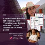 La bancarrota moral de la Sección 22 en el Tecnológico de Oaxaca; cobro de “cuotas” alcanza los $700 mil pesos