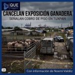 CANCELAN EXPOSICIÓN GANADERA EN TUXPAN; SEÑALAN COBRO DE PISO.