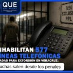 Inhabilitan 577 líneas telefónicas usadas para extorsión en Veracruz; llamadas desde penales continúan en aumento