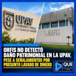 ORFIS NO DETECTÓ DAÑO PATRIMONIAL EN LA UPAV, PESE A SEÑALAMIENTOS POR PRESUNTO LAVADO DE DINERO