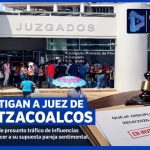 INVESTIGAN A JUEZ DE COATZACOALCOS POR PRESUNTO TRÁFICO DE INFLUENCIAS